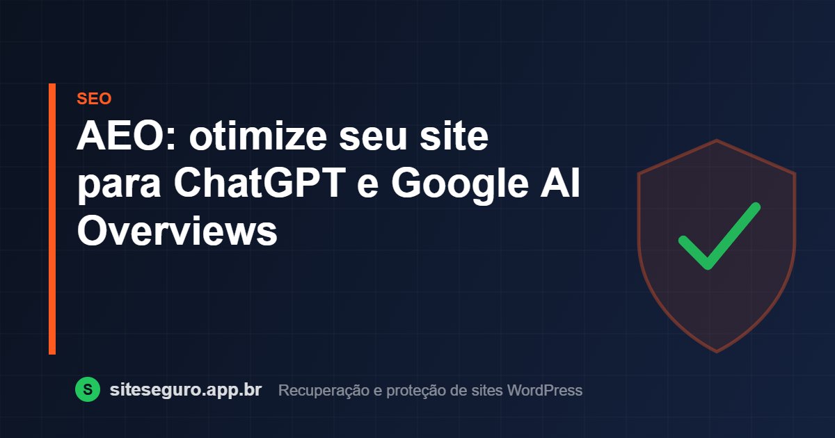 AEO: otimize seu site para ChatGPT e Google AI Overviews – Site Seguro