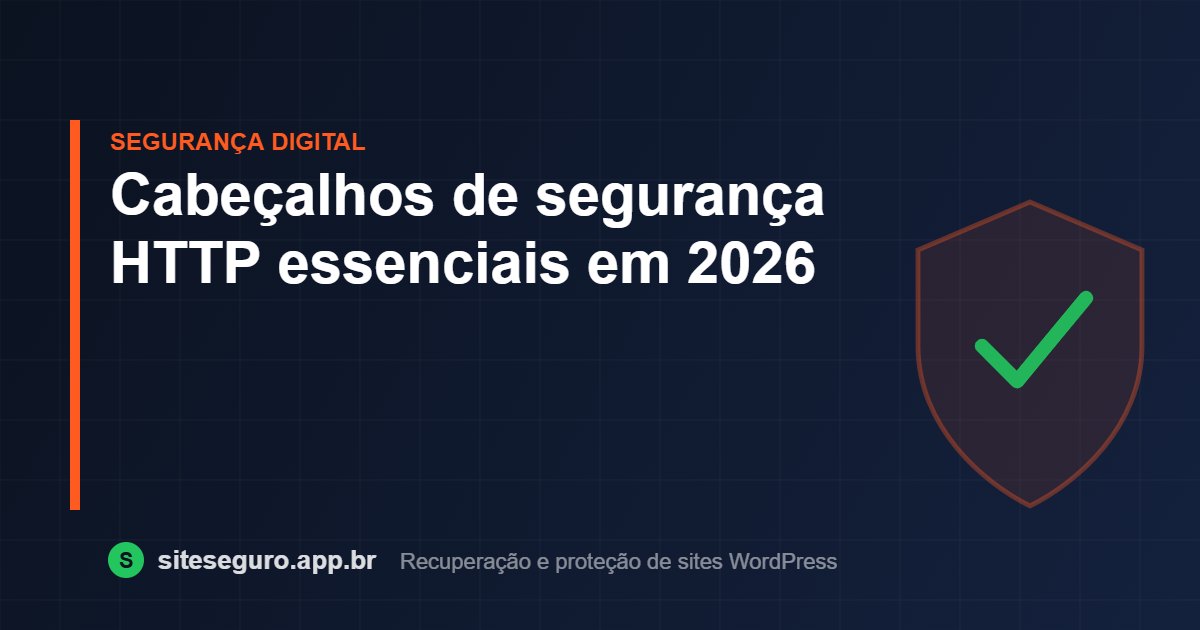 Cabeçalhos de segurança HTTP essenciais em 2026 – Site Seguro
