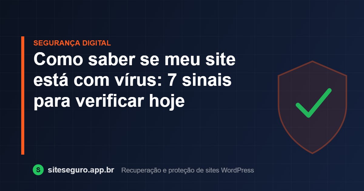 Como saber se meu site está com vírus: 7 sinais para verificar hoje – Site Seguro