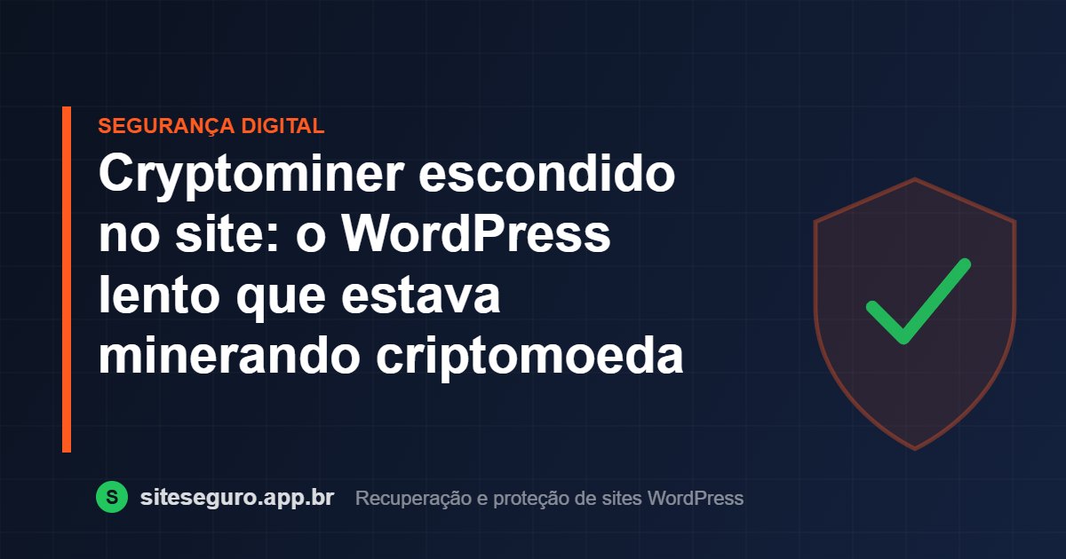 Cryptominer escondido no site: o WordPress lento que estava minerando criptomoeda – Site Seguro