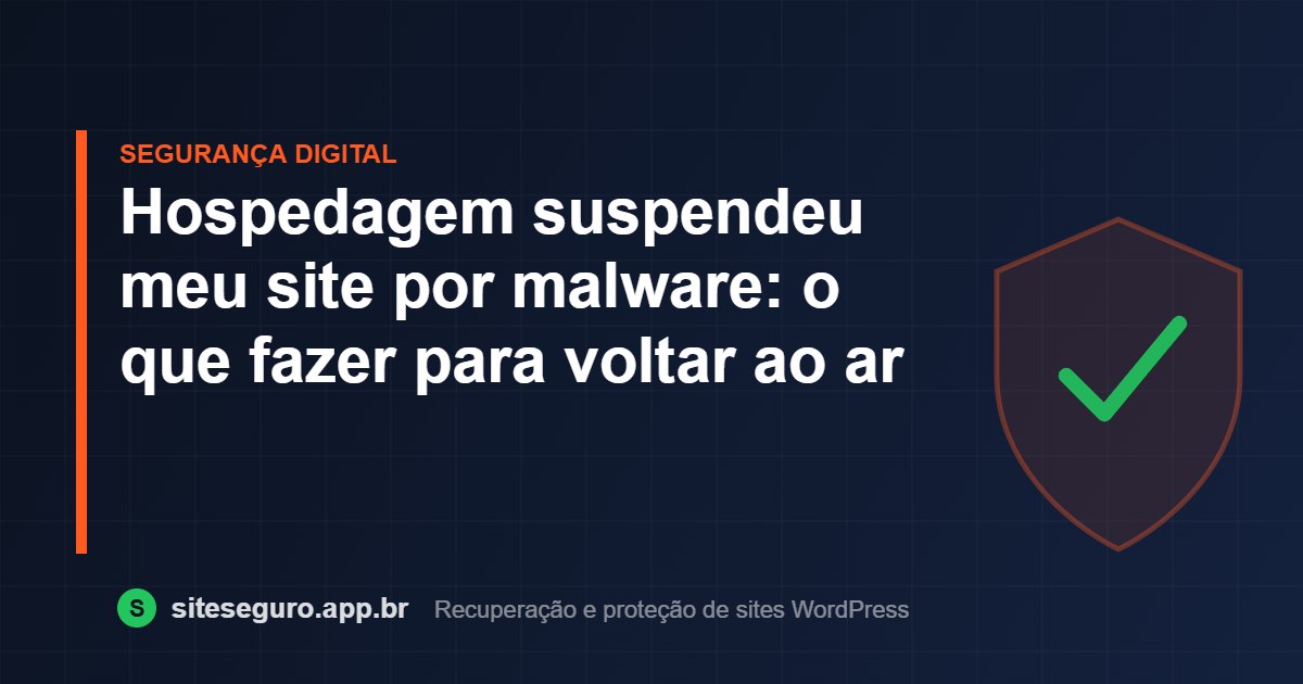 Hospedagem suspendeu meu site por malware: o que fazer para voltar ao ar – Site Seguro