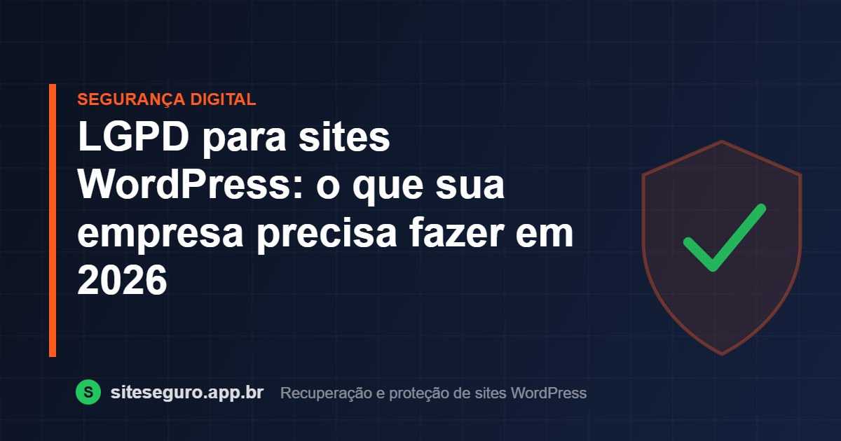 LGPD para sites WordPress: o que sua empresa precisa fazer em 2026 – Site Seguro