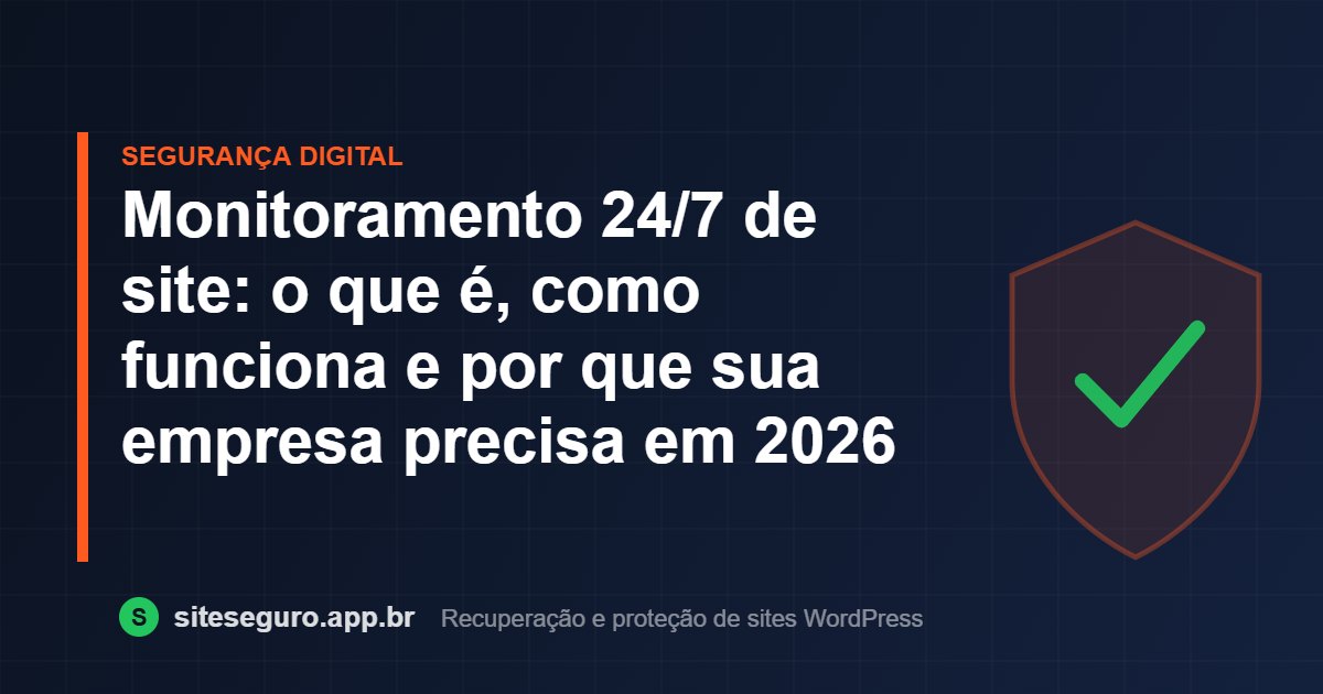 Monitoramento 24/7 de site: o que é, como funciona e por que sua empresa precisa em 2026 – Site Seguro