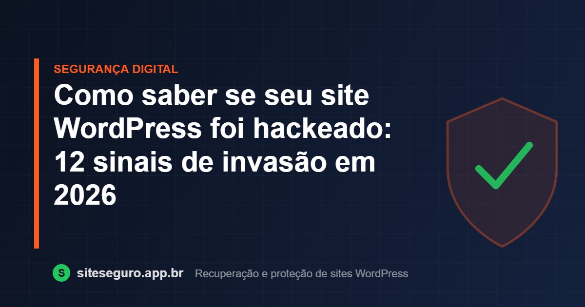 Como saber se seu site WordPress foi hackeado: 12 sinais de invasão em 2026 – Site Seguro