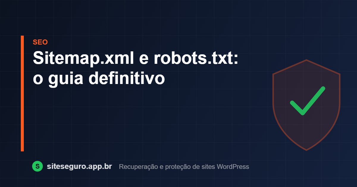 Sitemap.xml e robots.txt: o guia definitivo – Site Seguro