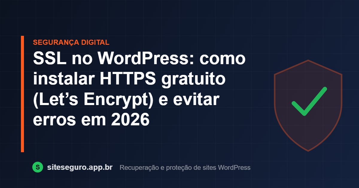 SSL no WordPress: como instalar HTTPS gratuito (Let’s Encrypt) e evitar erros em 2026 – Site Seguro