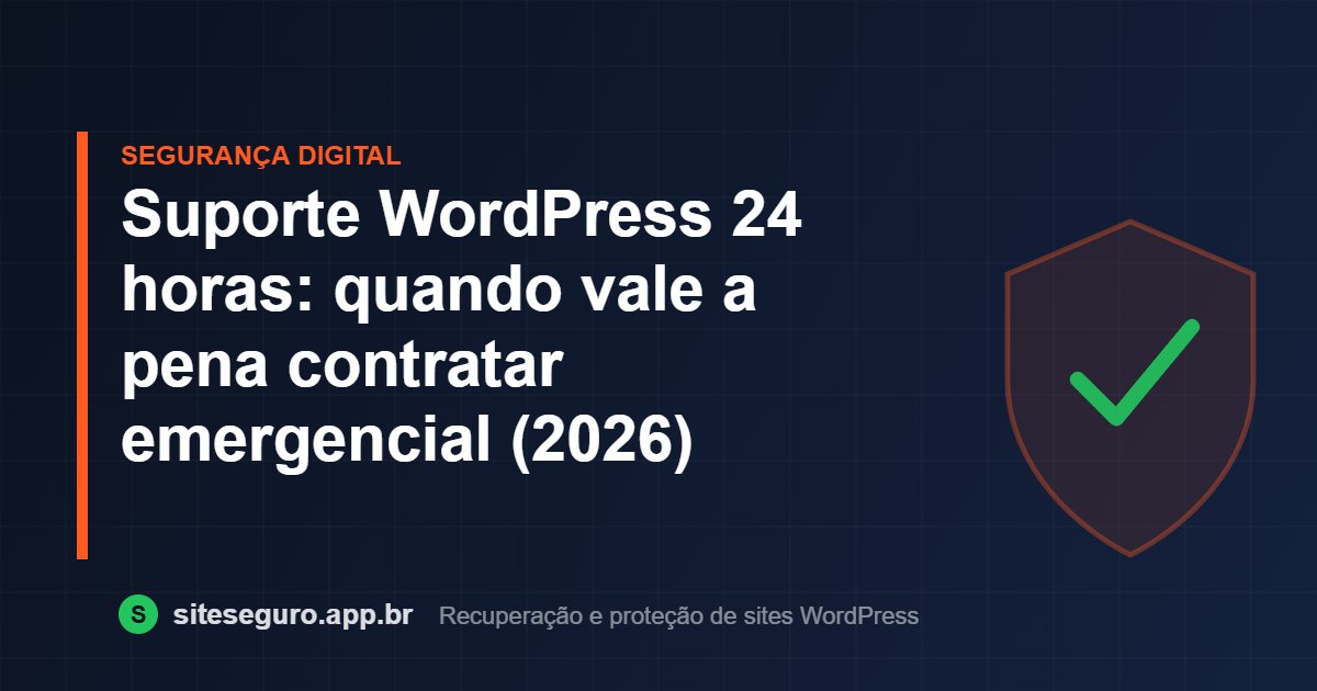 Suporte WordPress 24 horas: quando vale a pena contratar emergencial (2026) – Site Seguro