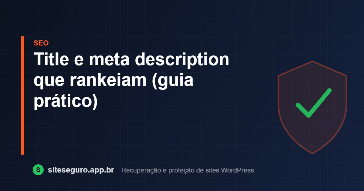 Title e meta description que rankeiam (guia prático) – Site Seguro