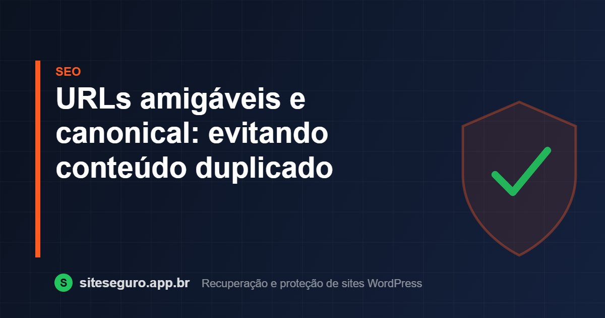 URLs amigáveis e canonical: evitando conteúdo duplicado – Site Seguro